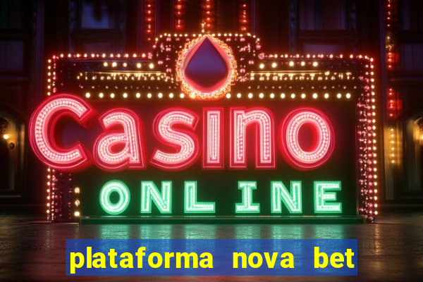 plataforma nova bet com bonus de cadastro